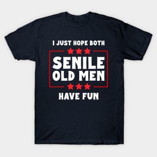 I Just Hope Both Senile Old Men Have Fun T-Shirt